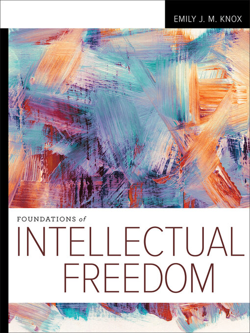 Title details for Foundations of Intellectual Freedom by Emily J. M. Knox - Available
